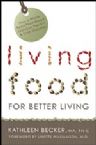 Living Food for Better Living (book) by Kathleen Becker